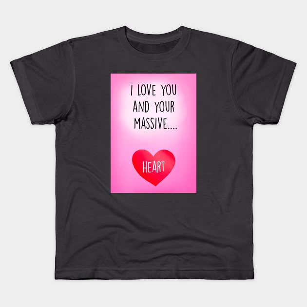 ILY AND YOUR MASSIVE HEART Kids T-Shirt by Poppy and Mabel